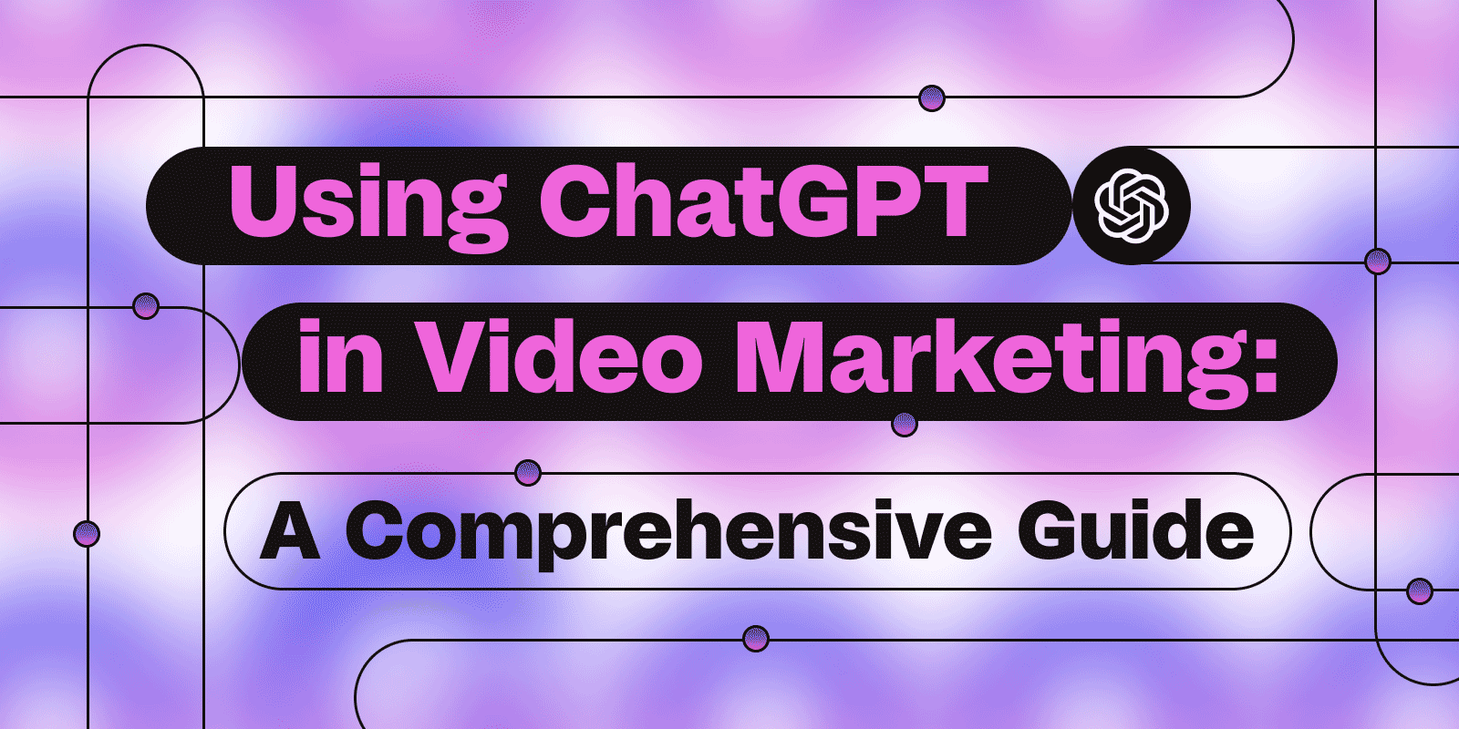 Using ChatGPT in Video Marketing: A Comprehensive Guide