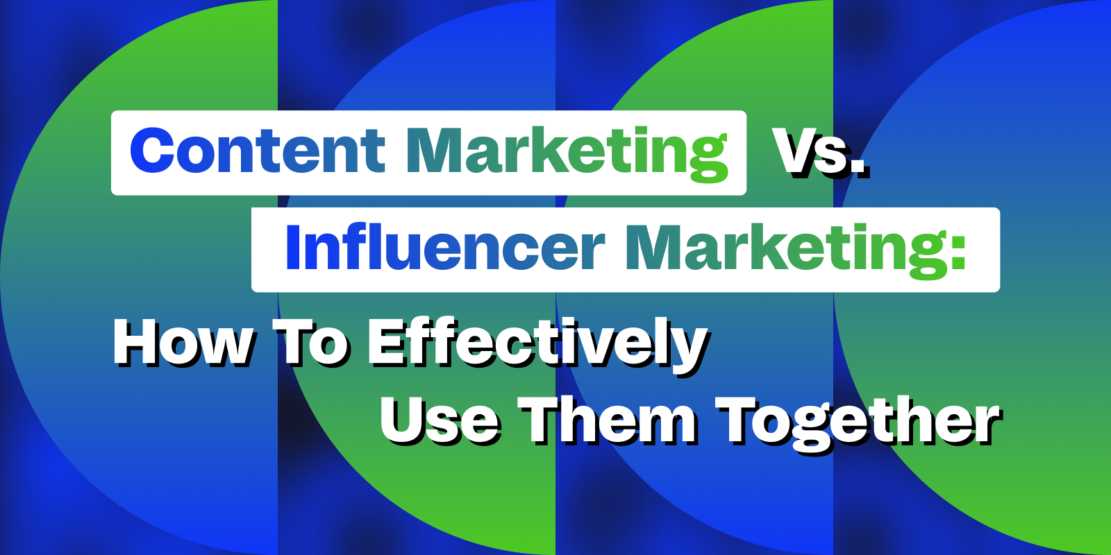 Content Marketing Vs. Influencer Marketing