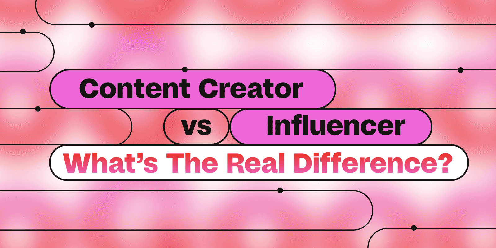 Content Creator Vs. Influencer What's The Real Difference